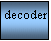 Text Box:  decoder