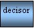 Text Box:  decisor